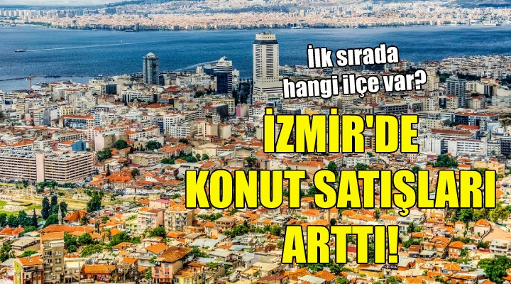 İzmir de konut satışları arttı!