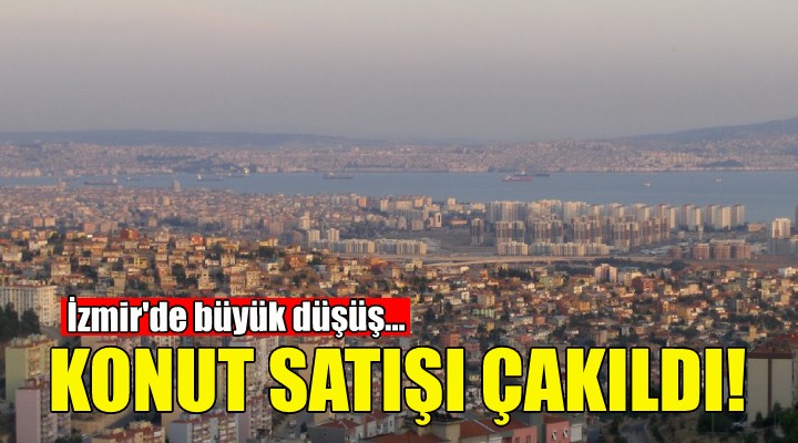 İzmir de konut satışları çakıldı!