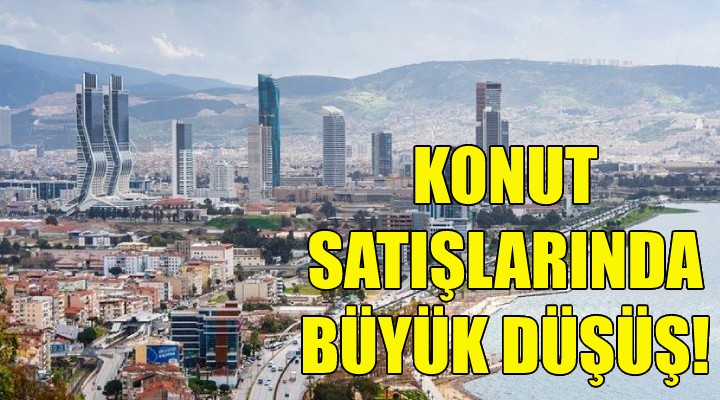 İzmir de konut satışlarında büyük düşüş!