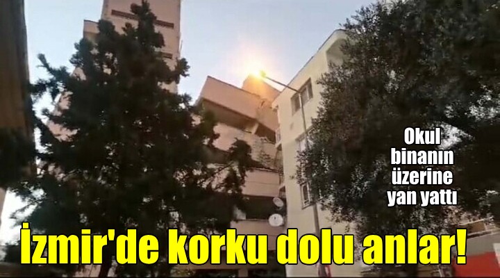 İzmir de korkulu anlar... Okul binası apartmanın üzerine yan yattı!