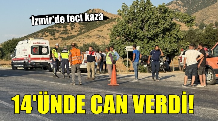 İzmir de korkunç kaza... 14 ünde can verdi!