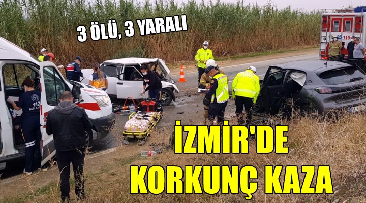 İzmir de korkunç kaza: 3 ölü, 3 yaralı
