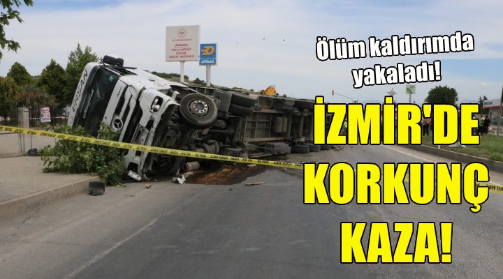 İzmir de korkunç kaza!