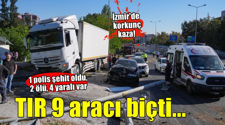 İzmir'de korkunç kaza... TIR 9 aracı biçti: 1'i polis 3 kişi hayatını kaybetti!