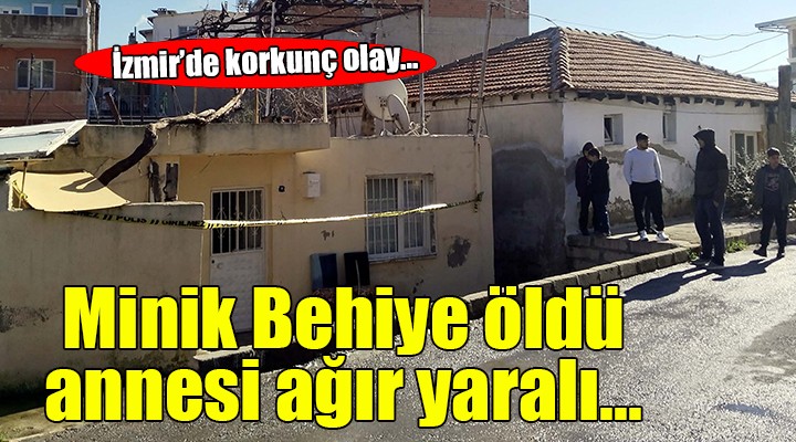 İzmir de korkunç olay... 12 yaşındaki Behiye yi öldürdü, annesini ağır yaraladı!