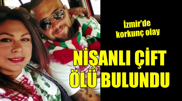İzmir de korkunç olay... Tüfekle vurulan nişanlı çift ölü bulundu!