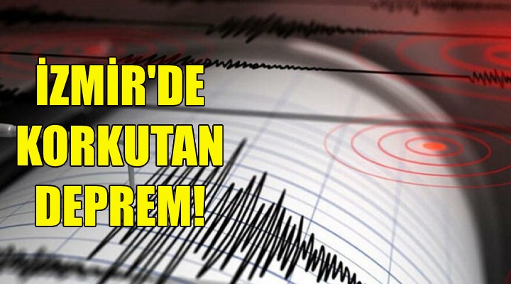 İzmir de korkutan deprem!