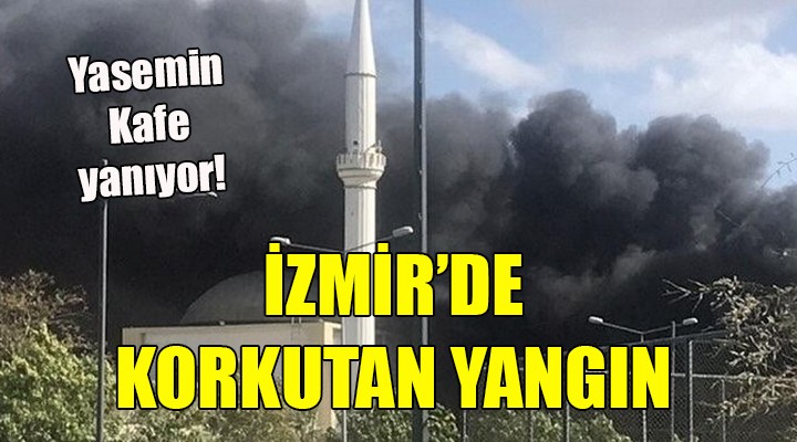 İzmir de korkutan yangın! YASEMİN KAFE YANIYOR...