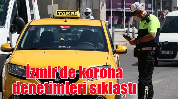 İzmir de korona denetimleri sıklaştı