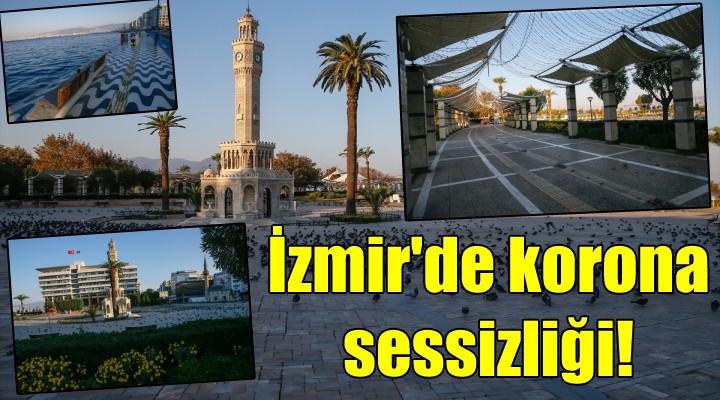 İzmir de korona sessizliği!