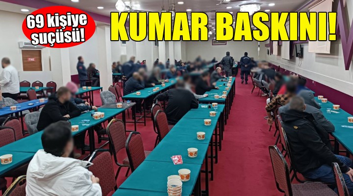İzmir de kumar baskını... 69 kişiye suçüsü!