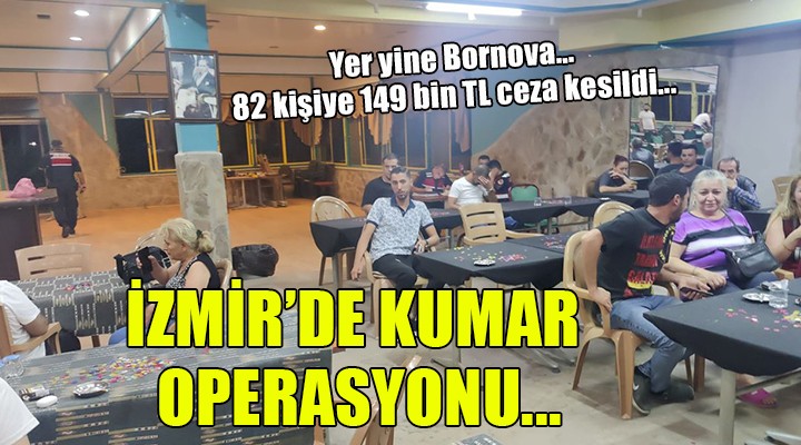İzmir de kumar operasyonu... 82 kişiye 149 bin TL ceza!