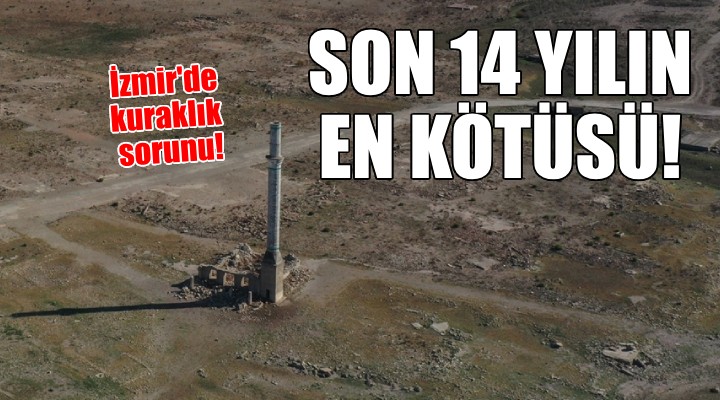 İzmir de kuraklık etkisi... 14 YILIN EN KÖTÜSÜ!