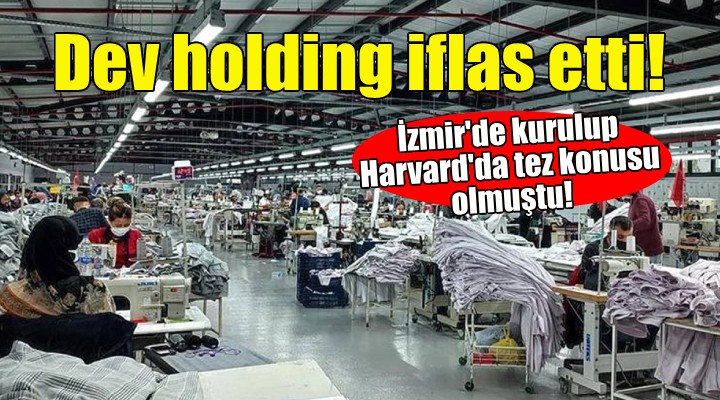 İzmir de kurulmuştu... Dev holding iflas etti!