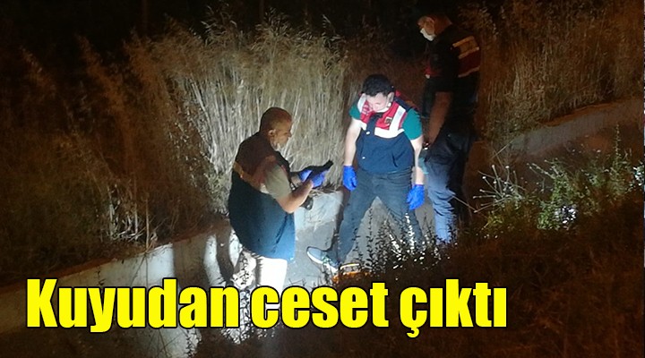 İzmir de kuyudan ceset çıktı!