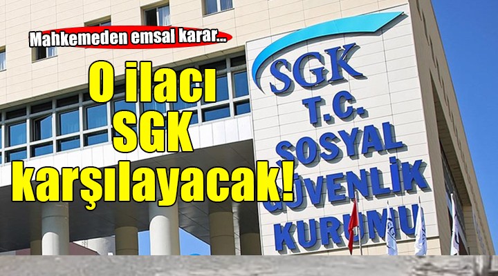 İzmir de mahkeme, kanser ilacını SGK nin karşılamasına karar verdi