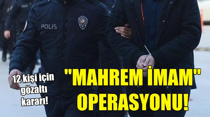 İzmir de  mahrem imam  operasyonu!