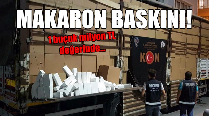 İzmir de makaron baskını...