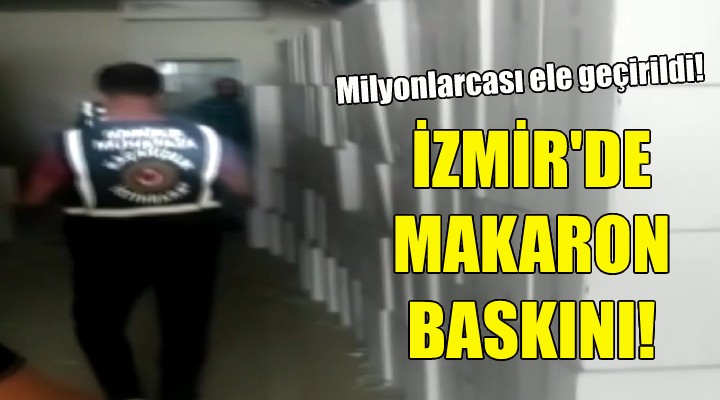 İzmir de makaron baskını!