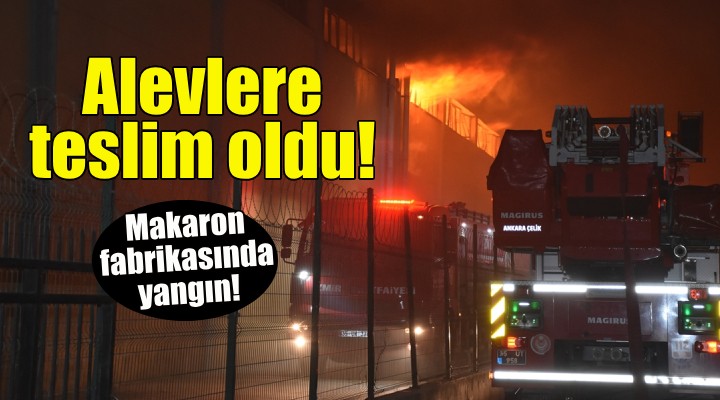 İzmir de makaron fabrikasında korkutan yangın!