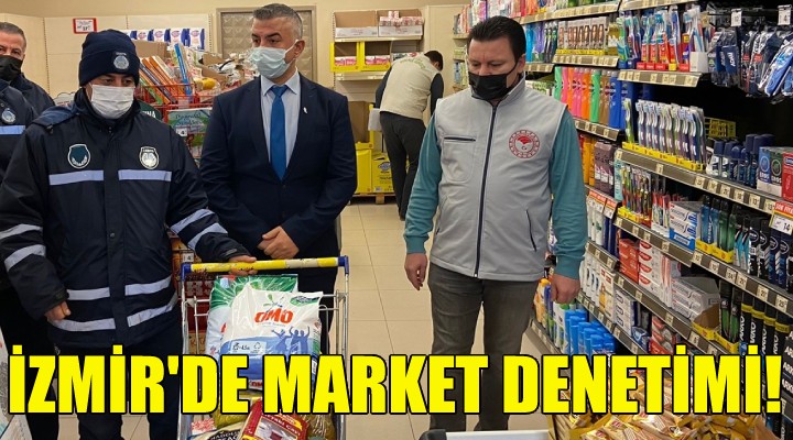 İzmir de market denetimi!