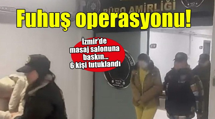 İzmir'de masaj salonuna fuhuş operasyonu!