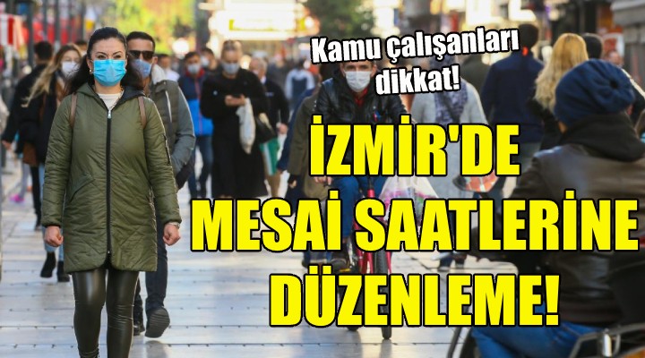 İzmir de mesai saatlerine düzenleme!