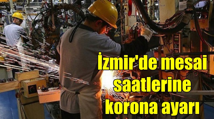 İzmir de mesai saatlerine korona ayarı