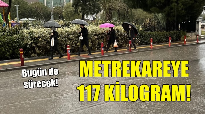 İzmir de metrekareye 117 kilogram yağış!