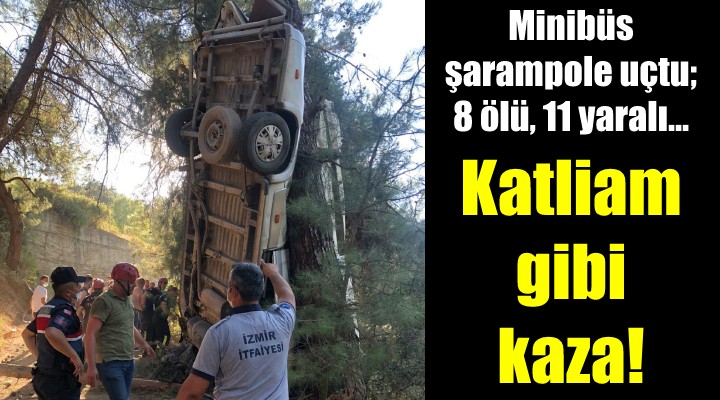 İzmir de minibüs şarampole uçtu: 8 ölü, 11 yaralı!