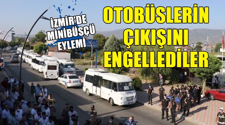 İzmir de minibüsçü eylemi... Otobüslerin çıkışını engellediler!