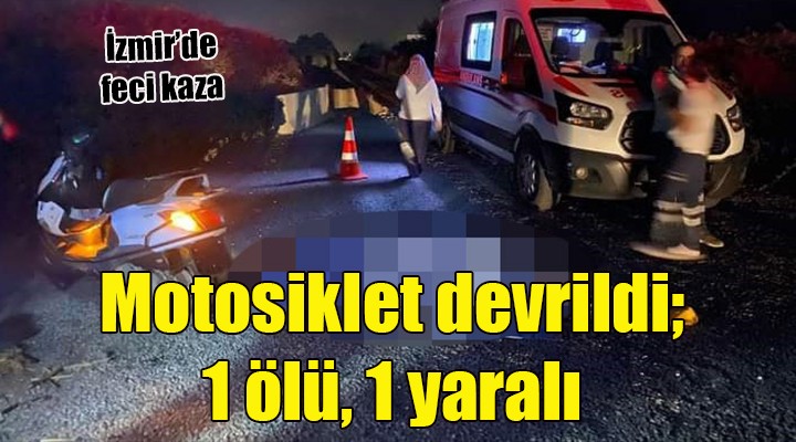İzmir de motosiklet devrildi: 1 ölü, 1 yaralı