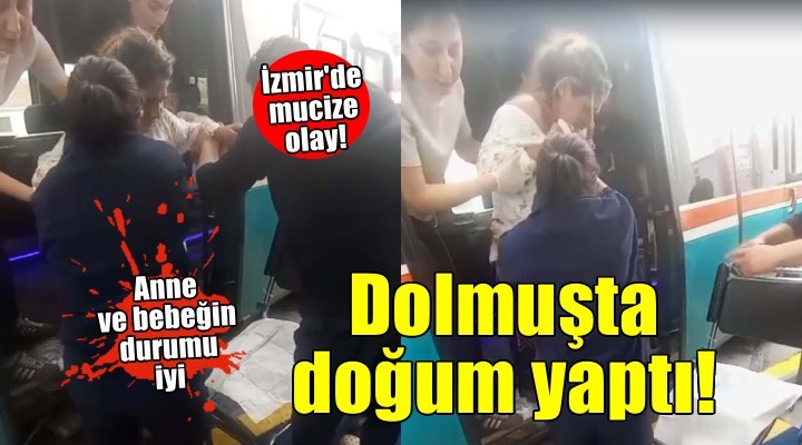 İzmir'de mucize olay! Dolmuşta doğum yaptı..
