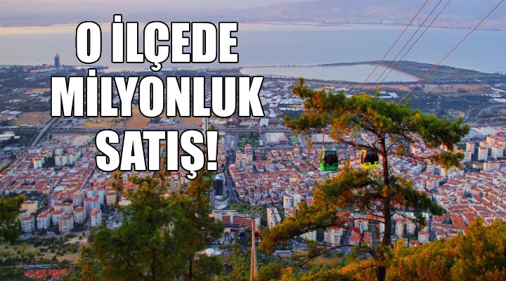 İzmir de o belediyeden milyonluk satış kararı!