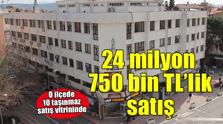 İzmir de o ilçede 24 milyon 750 bin TL lik satış!