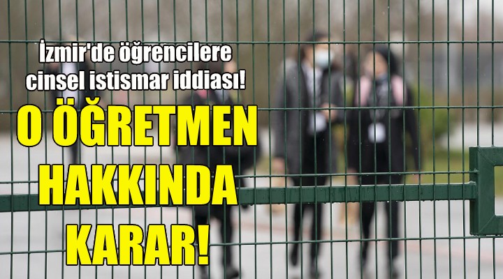 İzmir de öğrencilere cinsel istismar iddiası!