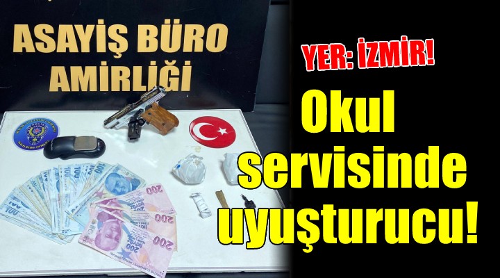 İzmir de okul servisinden uyuşturucu çıktı!