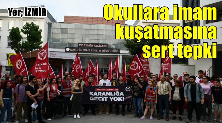 İzmir'de okullara 'imam' kuşatmasına sert tepki... KARANLIĞA GEÇİT YOK!