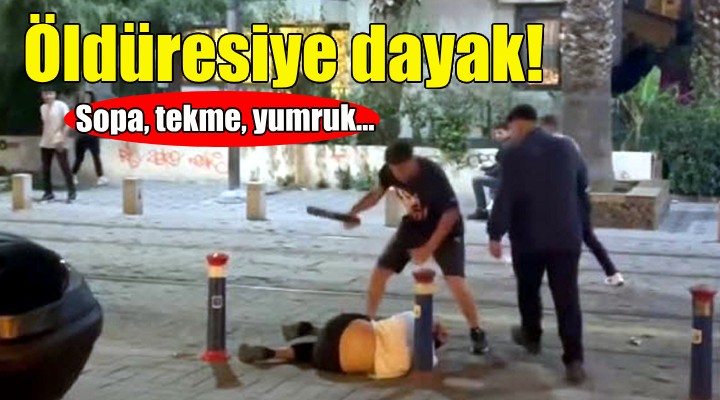 İzmir de öldüresiye dayak!