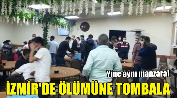 İzmir de ölümüne tombala!