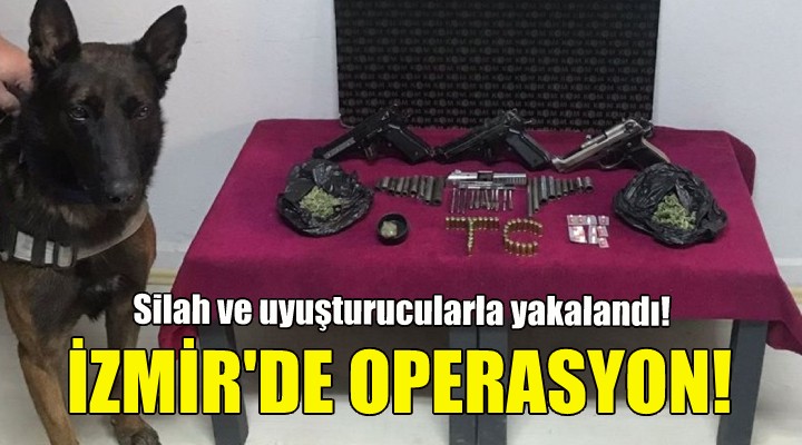 İzmir de operasyon... Silah ve uyuşturucularla yakalandı!