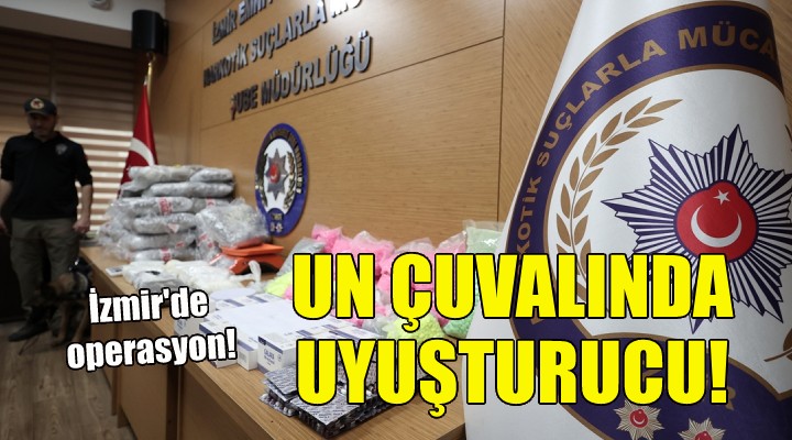 İzmir de operasyon... Un çuvallarından uyuşturucu çıktı!