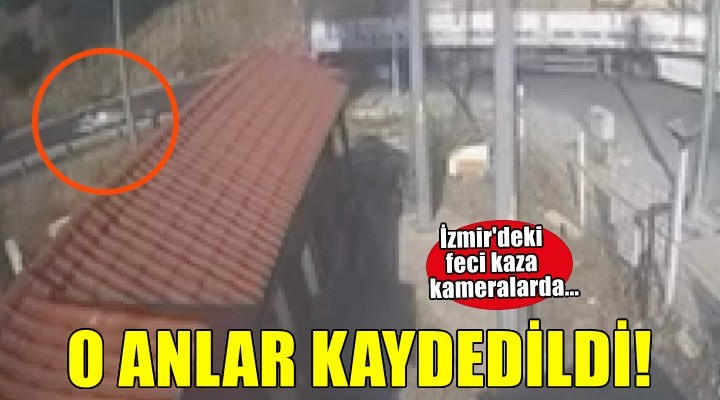 İzmir'de otomobil TIR'ın altına girmişti... O anlar güvenlik kameralarında!