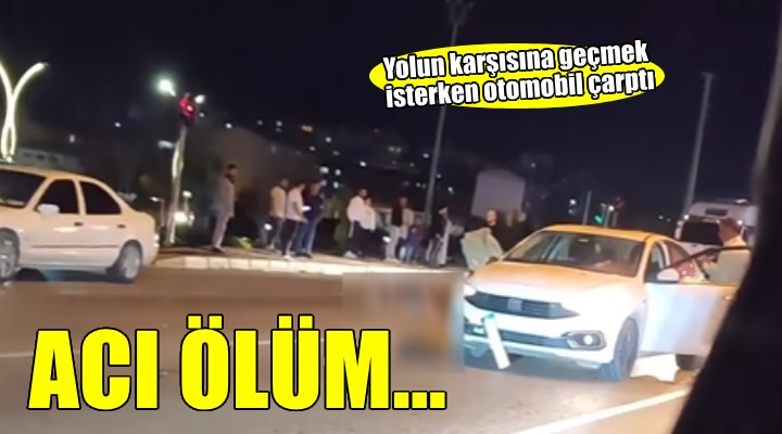 İzmir de otomobilin çarptığı yaya öldü