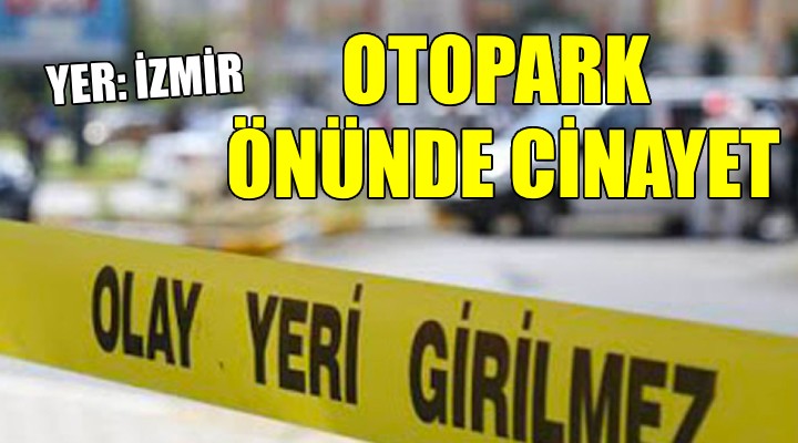 İzmir de otopark önünde cinayet...