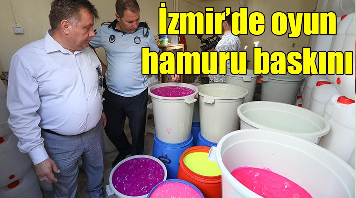 İzmir de  oyun hamuru  baskını