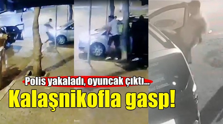 İzmir de oyuncak kalaşnikof ile gasp!