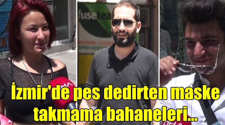 İzmir de pes dedirten maske takmama bahaneleri....