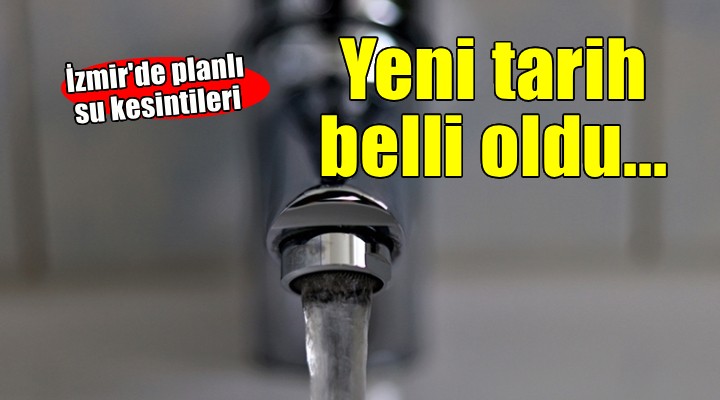İzmir de planlı su kesintileri... Yeni tarih belli oldu