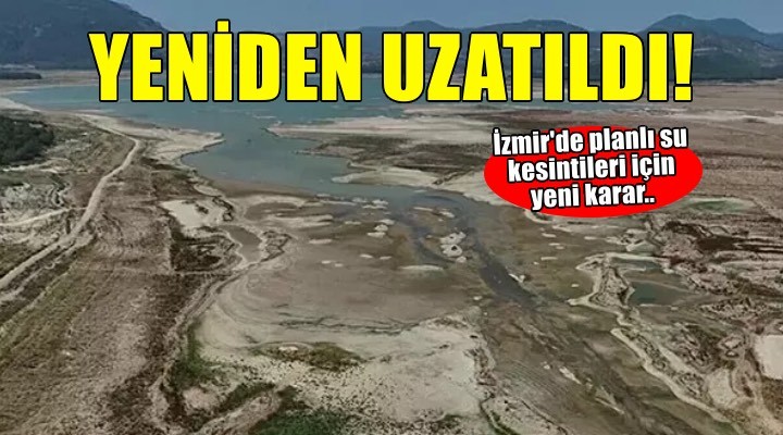 İzmir de planlı su kesintileri uzatıldı!